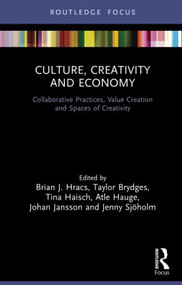 Culture, Creativity and Economy (Collaborative Practices, Value Creation and Spaces of Creativity) - 9781032053301 by Brian J. Hracs, Taylor Brydges, Tina Haisch, Atle Hauge, Johan Jansson, Jenny Sjoholm, 9781032053301