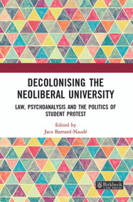 Decolonising the Neoliberal University (Law, Psychoanalysis and the Politics of Student Protest) - 9781032056548 by Jaco Barnard-Naude, 9781032056548