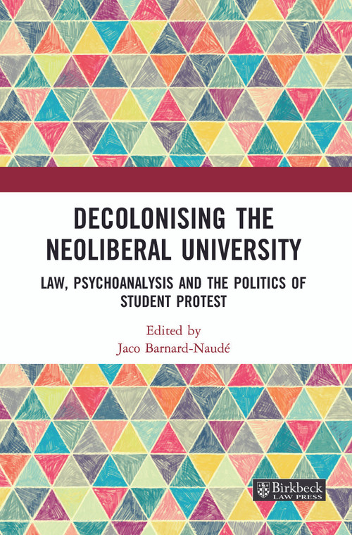 Decolonising the Neoliberal University (Law, Psychoanalysis and the Politics of Student Protest) - 9781032056548 by Jaco Barnard-Naude, 9781032056548