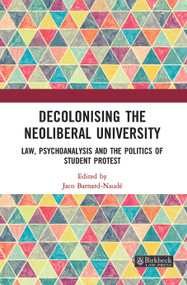 Decolonising the Neoliberal University (Law, Psychoanalysis and the Politics of Student Protest) - 9781032056548 by Jaco Barnard-Naude, 9781032056548