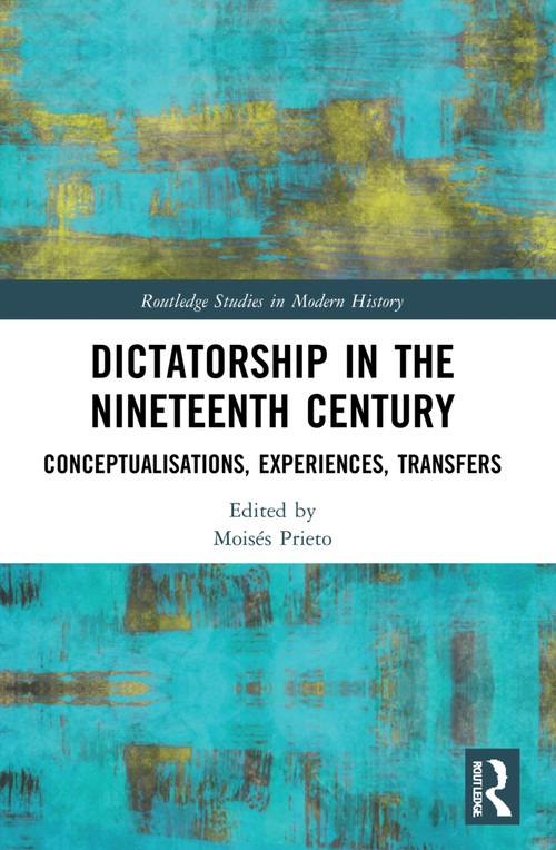 Dictatorship in the Nineteenth Century (Conceptualisations, Experiences, Transfers) - 9781032057972 by Moisés Prieto, 9781032057972