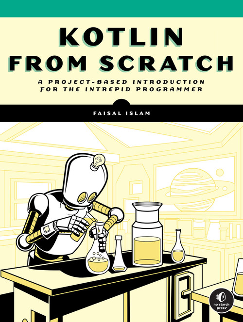 Kotlin from Scratch (A Project-Based Introduction for the Intrepid Programmer) by Faisal Islam, 9781718503526