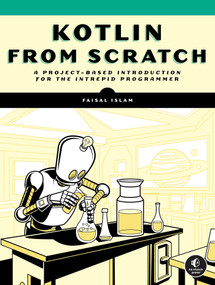 Kotlin from Scratch (A Project-Based Introduction for the Intrepid Programmer) by Faisal Islam, 9781718503526