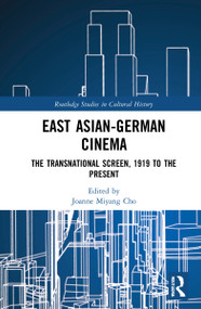 East Asian-German Cinema (The Transnational Screen, 1919 to the Present) - 9780367743789 by Joanne Miyang Cho, 9780367743789