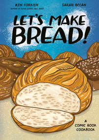 Let's Make Bread! (A Comic Book Cookbook) by Ken Forkish, Sarah Becan, 9781984860873