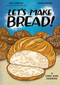 Let's Make Bread! (A Comic Book Cookbook) by Ken Forkish, Sarah Becan, 9781984860873