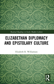 Elizabethan Diplomacy and Epistolary Culture - 9780367763688 by Elizabeth R. Williamson, 9780367763688