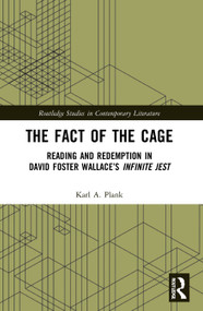 The Fact of the Cage (Reading and Redemption In David Foster Wallace's "Infinite Jest") - 9780367698874 by Karl A. Plank, 9780367698874