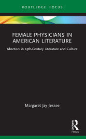 Female Physicians in American Literature (Abortion in 19th-Century Literature and Culture) - 9781032227122 by Margaret Jay Jessee, 9781032227122