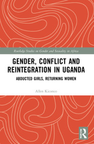 Gender, Conflict and Reintegration in Uganda (Abducted Girls, Returning Women) - 9781032023083 by Allen Kiconco, 9781032023083