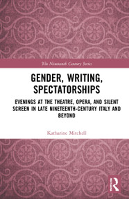 Gender, Writing, Spectatorships (Evenings at the Theatre, Opera, and Silent Screen in Late Nineteenth-Century Italy and Beyond) - 9781032109510 by Katharine Mitchell, 9781032109510