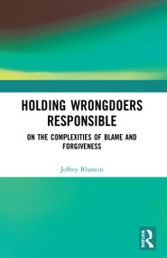 Holding Wrongdoers Responsible (On the Complexities of Blame and Forgiveness) - 9781032139470 by Jeffrey Blustein, 9781032139470