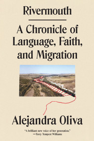 Rivermouth (A Chronicle of Language, Faith, and Migration) - 9781662602672 by Alejandra Oliva, 9781662602672