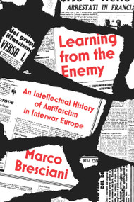 Learning from the Enemy (An Intellectual History of Antifascism in Interwar Europe) by Marco Bresciani, 9781804292273