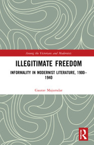 Illegitimate Freedom (Informality in Modernist Literature, 1900-1940) - 9781032115481 by Gaurav Majumdar, 9781032115481