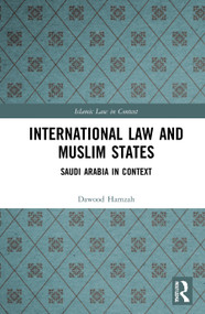 International Law and Muslim States (Saudi Arabia in Context) - 9780367679194 by Dawood Hamzah, 9780367679194