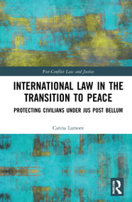 International Law in the Transition to Peace (Protecting Civilians under jus post bellum) - 9781032037301 by Carina Lamont, 9781032037301