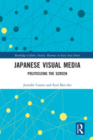 Japanese Visual Media (Politicizing the Screen) - 9780367722999 by Jennifer Coates, Eyal Ben-Ari, 9780367722999