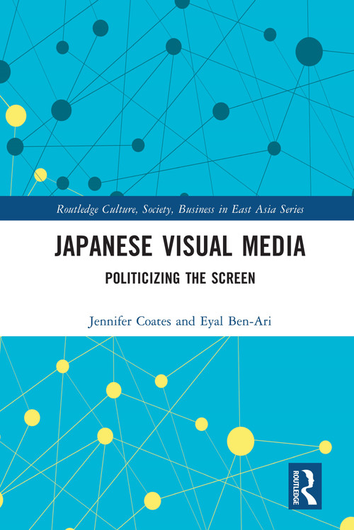 Japanese Visual Media (Politicizing the Screen) - 9780367722999 by Jennifer Coates, Eyal Ben-Ari, 9780367722999