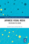 Japanese Visual Media (Politicizing the Screen) - 9780367722999 by Jennifer Coates, Eyal Ben-Ari, 9780367722999