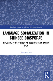 Language Socialization in Chinese Diasporas (Indexicality of Confucian Ideologies in Family Talk) - 9781032028675 by Hsin-fu Chiu, 9781032028675
