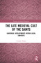 The Late Medieval Cult of the Saints (Universal Developments within Local Contexts) - 9780367684860 by Carmen Florea, 9780367684860