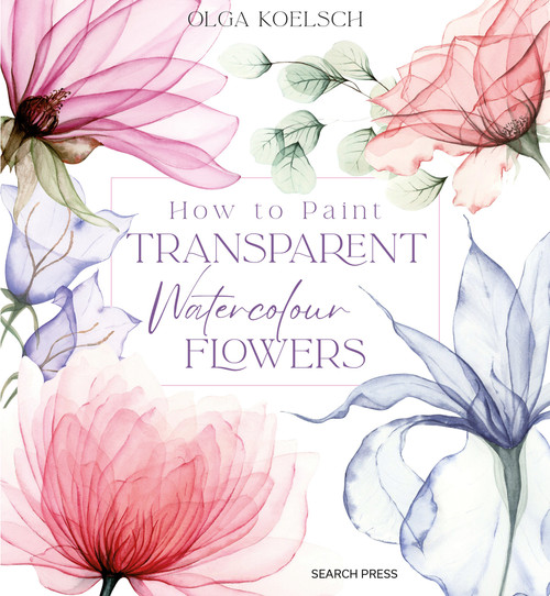 How to Paint Transparent Watercolour Flowers by Olga Koelsch, 9781800921474