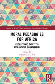 Moral Pedagogies for Africa (From Ethnic Enmity to Responsible Cohabitation) - 9781032013060 by Theodros A. Teklu, 9781032013060