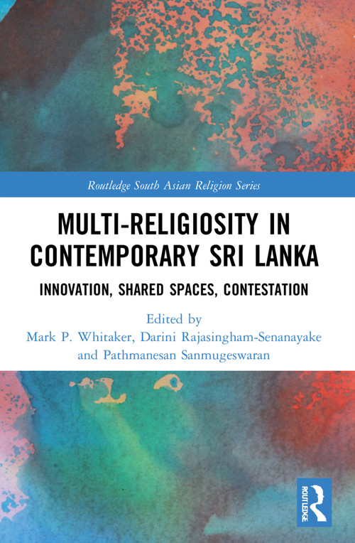 Multi-religiosity in Contemporary Sri Lanka (Innovation, Shared Spaces, Contestations) - 9781032104874 by Mark P. Whitaker, Darini Rajasingham-Senanayake, Pathmanesan Sanmugeswaran, 9781032104874