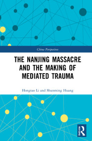 The Nanjing Massacre and the Making of Mediated Trauma - 9781032058221 by Hongtao Li, Shunming Huang, 9781032058221