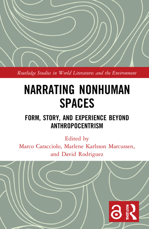 Narrating Nonhuman Spaces (Form, Story, and Experience Beyond Anthropocentrism) - 9781032021041 by Marco Caracciolo, Marlene Karlsson Marcussen, David Rodriguez, 9781032021041