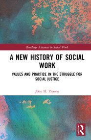 A New History of Social Work (Values and Practice in the Struggle for Social Justice) - 9781032024219 by John H. Pierson, 9781032024219