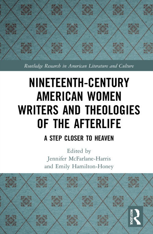 Nineteenth-Century American Women Writers and Theologies of the Afterlife (A Step Closer to Heaven) - 9781032034744 by Jennifer McFarlane-Harris, Emily Hamilton-Honey, 9781032034744