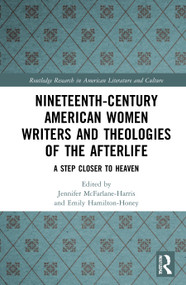 Nineteenth-Century American Women Writers and Theologies of the Afterlife (A Step Closer to Heaven) - 9781032034744 by Jennifer McFarlane-Harris, Emily Hamilton-Honey, 9781032034744