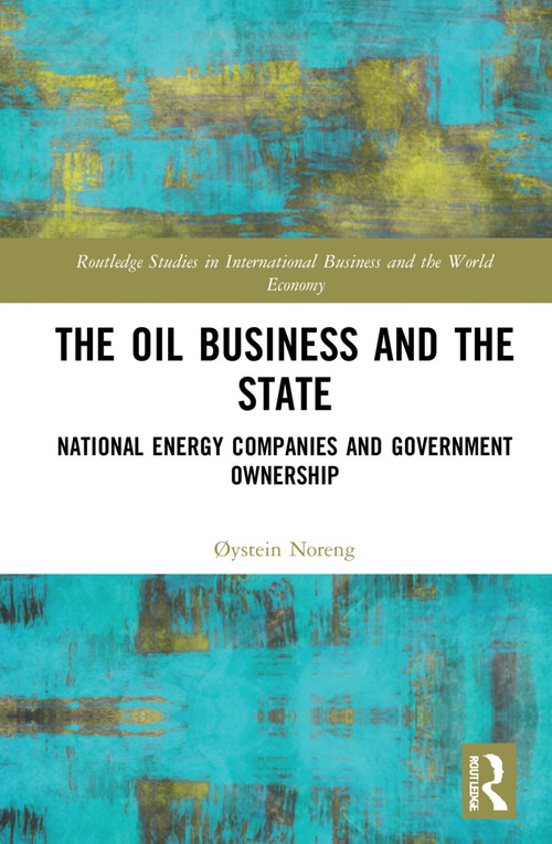 The Oil Business and the State (National Energy Companies and Government Ownership) - 9781032119267 by Øystein Noreng, 9781032119267