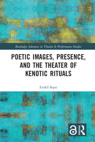 Poetic Images, Presence, and the Theater of Kenotic Rituals - 9780367757717 by Enikő Sepsi, 9780367757717