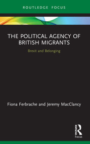 The Political Agency of British Migrants (Brexit and Belonging) - 9780367679347 by Fiona Ferbrache, Jeremy MacClancy, 9780367679347