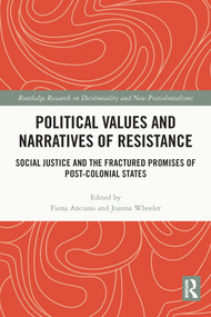Political Values and Narratives of Resistance (Social Justice and the Fractured Promises of Post-colonial States) - 9780367639051 by Fiona Anciano, Joanna Wheeler, 9780367639051