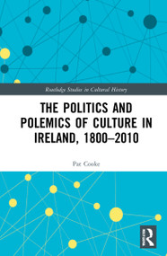 The Politics and Polemics of Culture in Ireland, 1800-2010 - 9780367567897 by Pat Cooke, 9780367567897