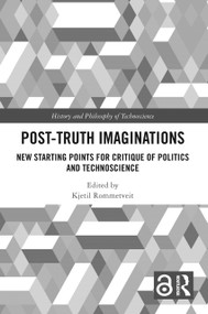 Post-Truth Imaginations (New Starting Points for Critique of Politics and Technoscience) - 9781032158075 by Kjetil Rommetveit, 9781032158075