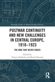 Postwar Continuity and New Challenges in Central Europe, 1918-1923 (The War That Never Ended) - 9781032027494 by Tomasz Pudłocki, Kamil Ruszała, 9781032027494