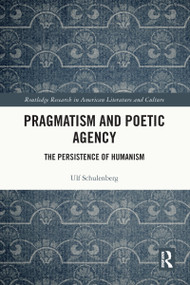 Pragmatism and Poetic Agency (The Persistence of Humanism) - 9781032122434 by Ulf Schulenberg, 9781032122434
