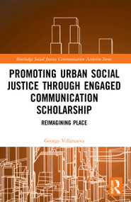 Promoting Urban Social Justice through Engaged Communication Scholarship (Reimagining Place) - 9781032016955 by George Villanueva, 9781032016955
