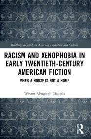 Racism and Xenophobia in Early Twentieth-Century American Fiction (When a House is Not a Home) - 9780367689100 by Wisam Abughosh Chaleila, 9780367689100