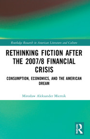 Rethinking Fiction after the 2007/8 Financial Crisis (Consumption, Economics, and the American Dream) - 9780367750787 by Mirosław Aleksander Miernik, 9780367750787