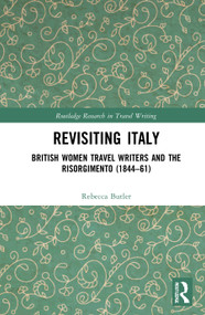 Revisiting Italy (British Women Travel Writers and the Risorgimento (1844-61)) - 9780367768072 by Rebecca Butler, 9780367768072