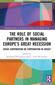 The Role of Social Partners in Managing Europe's Great Recession (Crisis Corporatism or Corporatism in Crisis?) - 9781032029849 by Bernhard Ebbinghaus, J. Timo Weishaupt, 9781032029849