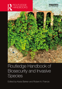 Routledge Handbook of Biosecurity and Invasive Species by Kezia Barker, Robert A. Francis, 9780367763213