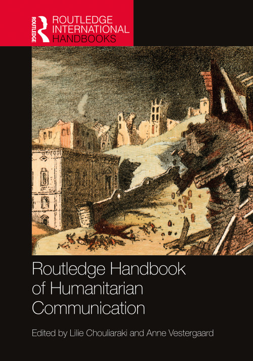 Routledge Handbook of Humanitarian Communication by Lilie Chouliaraki, Anne Vestergaard, 9781032081212