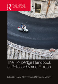 The Routledge Handbook of Philosophy and Europe by Darian Meacham, Nicolas de Warren, 9780367713775